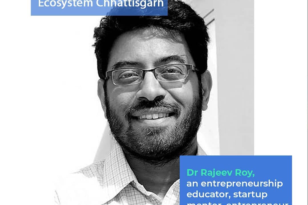 Views on the start up ecosystem, Chhattisgarh – Dr.Rajeev Roy